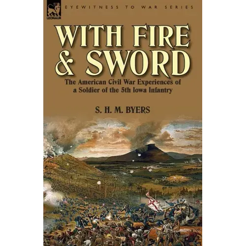 With Fire and Sword: The American Civil War Experiences of a Soldier of the 5th Iowa Infantry