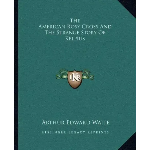 The American Rosy Cross And The Strange Story Of Kelpius