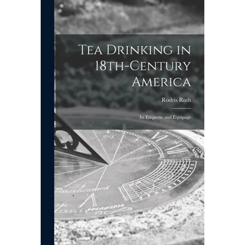 Tea Drinking in 18th-century America: Its Etiquette and Equipage