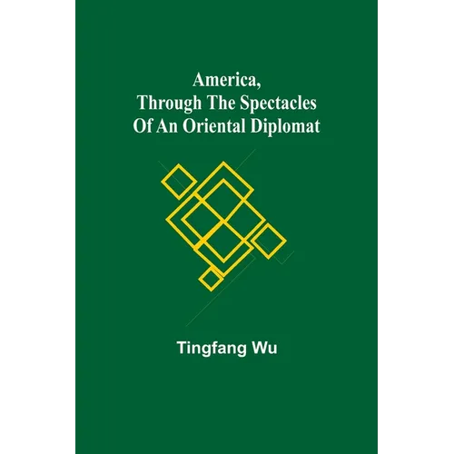 America, Through the Spectacles of an Oriental Diplomat
