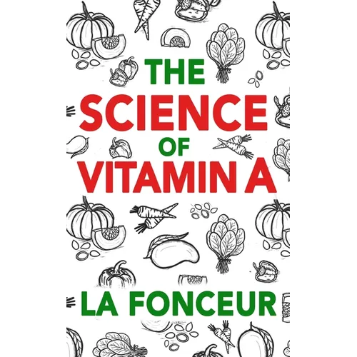 The Science of Vitamin A (Color Print): Everything You Need to Know About Vitamin A