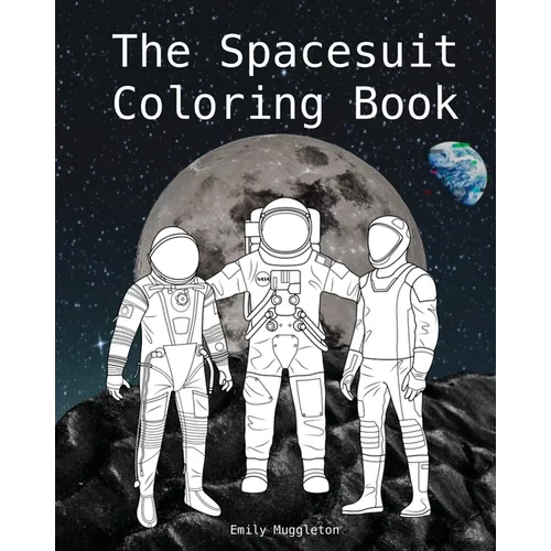 The Spacesuit Coloring Book: Accurately Detailed Spacesuits from NASA, SpaceX, Boeing & more