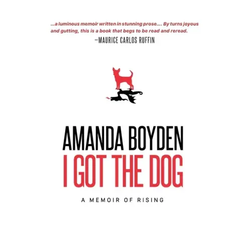 I Got the Dog: A Memoir of Rising