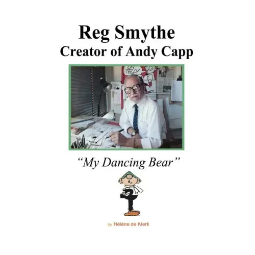Reg Smythe: Creator of Andy Capp: My Dancing Bear