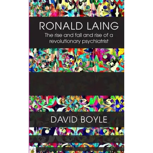 Ronald Laing: The rise and fall and rise of a radical psychiatrist