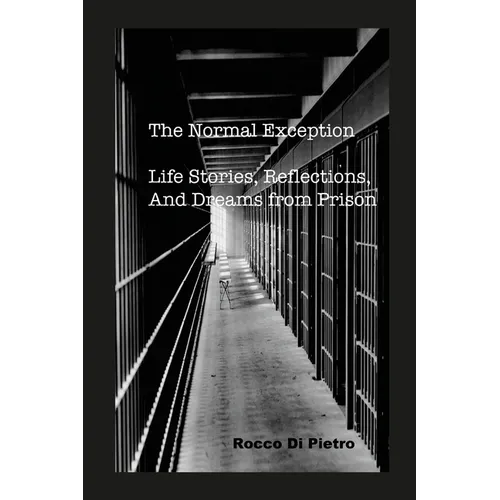 The Normal Exception: Life Stories, Reflections, And Dreams From Prison