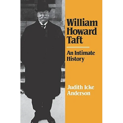 William Howard Taft: An Intimate History