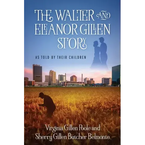 The Walter and Eleanor Gillen Story: As Told By Their Children