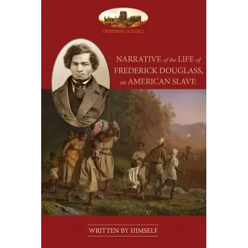 Narrative Of The Life Of Frederick Douglass, An American Slave: Unabridged, with chronology, bibliography and map (Aziloth Books)