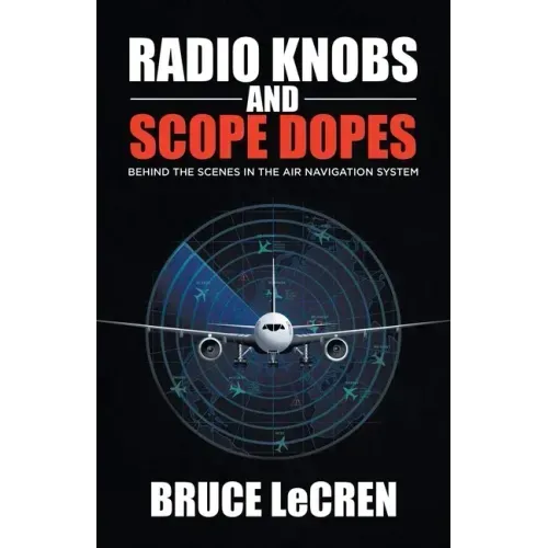 Radio Knobs and Scope Dopes: Behind the Scenes in the Air Navigation System