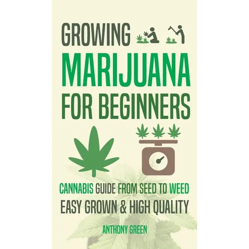 Growing Marijuana for Beginners: Cannabis Growguide - From Seed to Weed