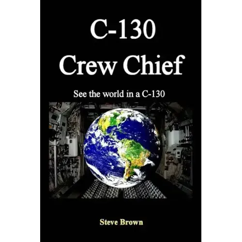 C-130 Crew Chief: SeeThe World in in a C-130