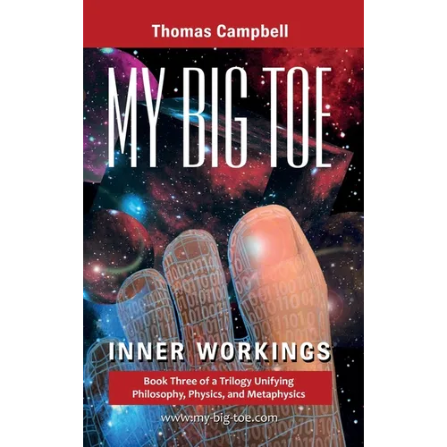 My Big TOE - Inner Workings H: Book 3 of a Trilogy Unifying Philosophy, Physics, and Metaphysics