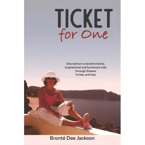 Ticket for one: One woman's transformative, inspirational and humorous trek through Greece, Turkey and Italy