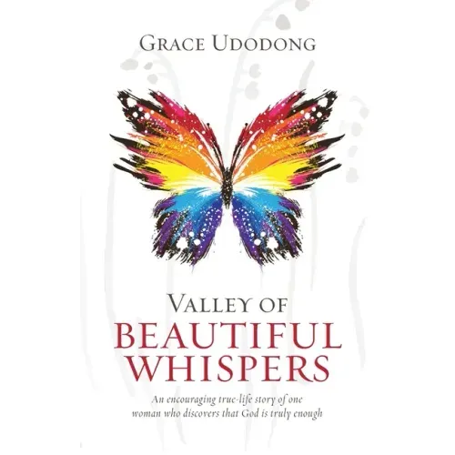 Valley of Beautiful Whispers: An Encouraging True-Life Story of One Woman Who Discovers That God Is Truly Enough