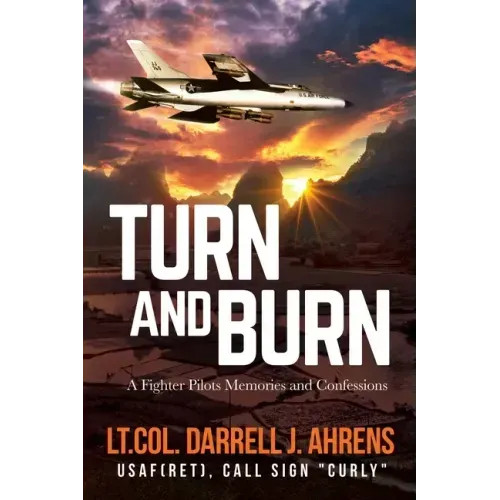 Turn and Burn: A Fighter Pilot's Memories and Confessions