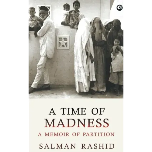 A Time Of Madness: A Memoir Of Partition