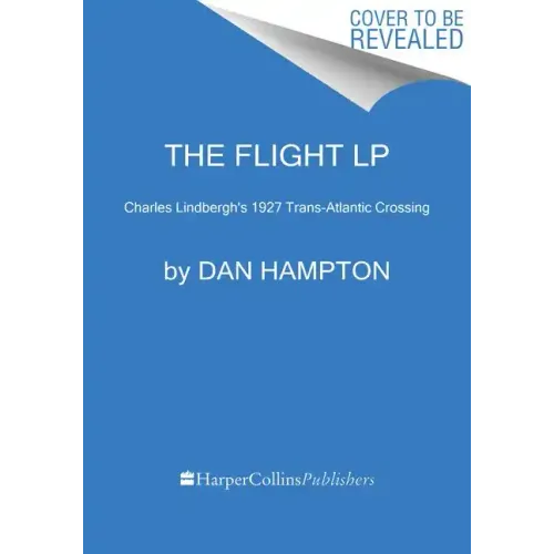 The Flight: Charles Lindbergh's Daring and Immortal 1927 Transatlantic Crossing