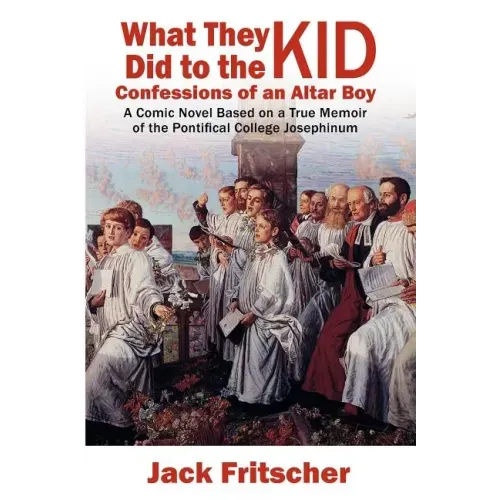 What They Did to the Kid: Confessions of an Altar Boy