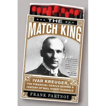 The Match King: Ivar Kreuger, The Financial Genius Behind a Century of Wall Street Scandals - Paperback