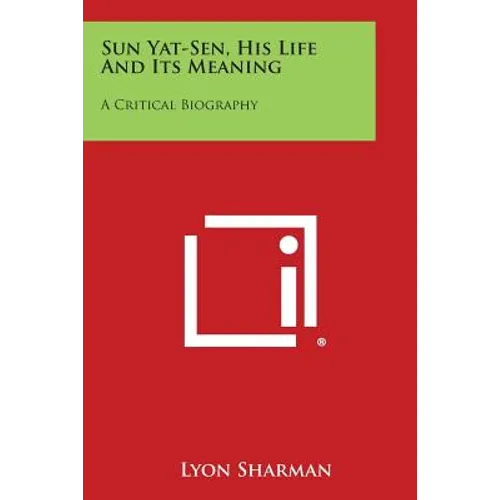 Sun Yat-Sen, His Life and Its Meaning: A Critical Biography