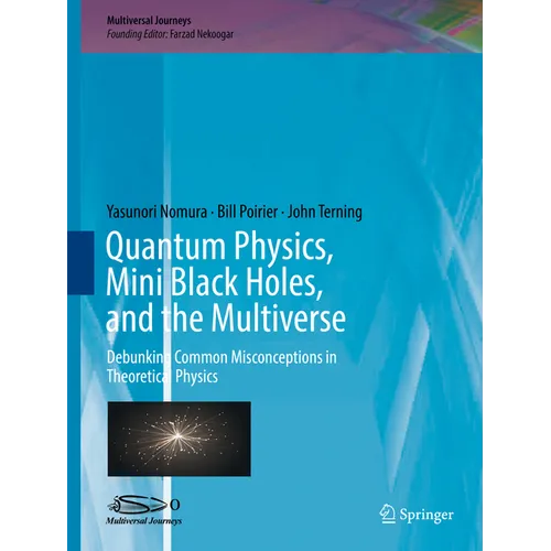 Quantum Physics, Mini Black Holes, and the Multiverse: Debunking Common Misconceptions in Theoretical Physics