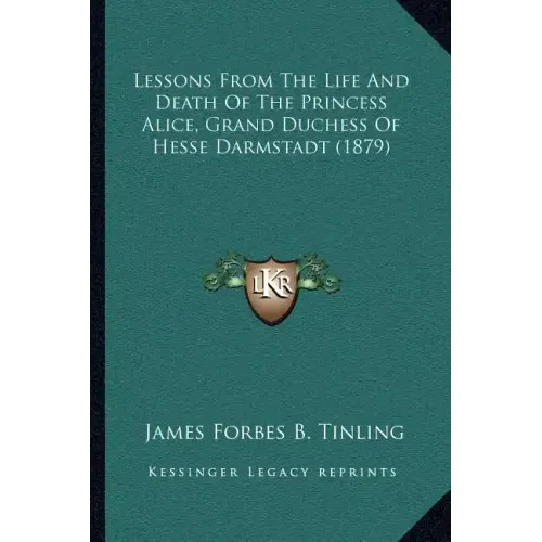 Lessons From The Life And Death Of The Princess Alice, Grand Duchess Of Hesse Darmstadt (1879)