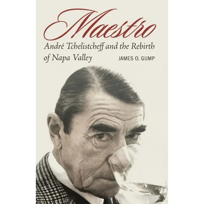 Maestro: André Tchelistcheff and the Rebirth of Napa Valley