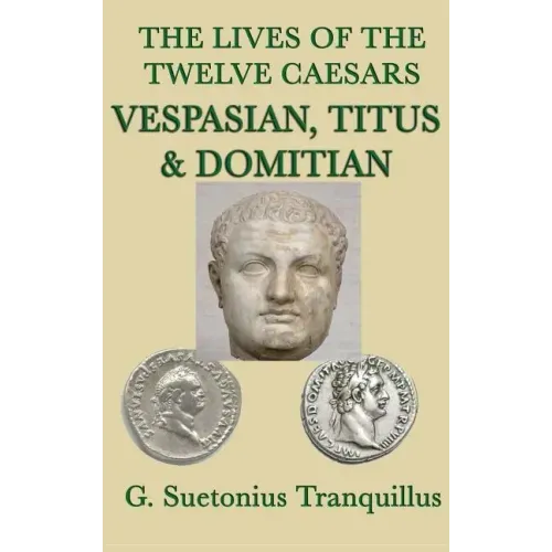 The Lives of the Twelve Caesars -Vespasian, Titus & Domitian-