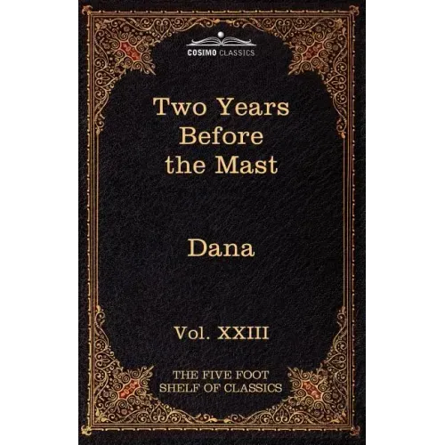 Two Years Before the Mast: The Five Foot Shelf of Classics, Vol. XXIII (in 51 Volumes)