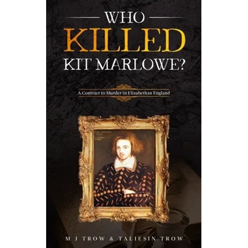 Who Killed Kit Marlowe?: A Contract to Murder in Elizabethan England