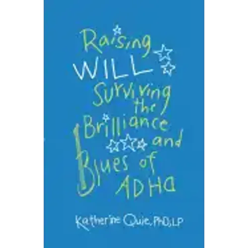 Raising Will: Surviving the Brilliance and Blues of ADHD