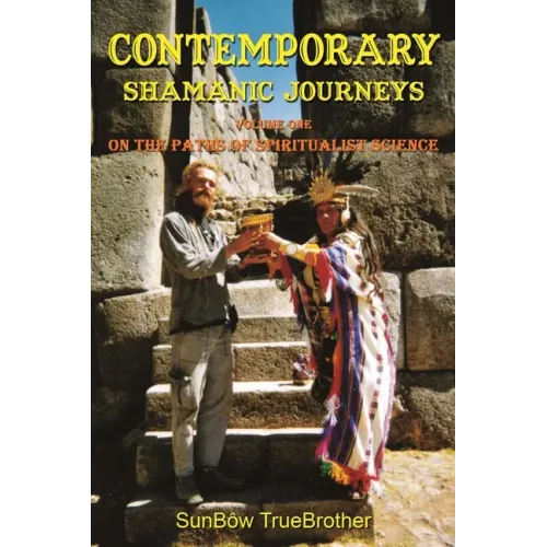 Contemporary Shamanic Journeys: Volume One - On the Paths of Spiritualist Science