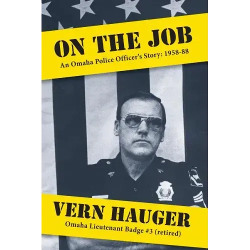 On the Job: An Omaha Police Officer's Story: 1958-88