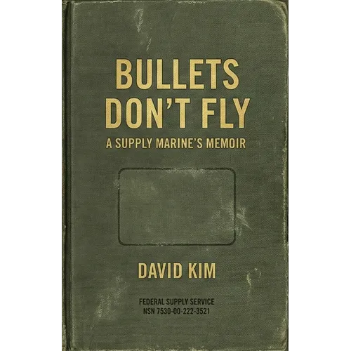 Bullets Don't Fly: A Supply Marine's Memoir