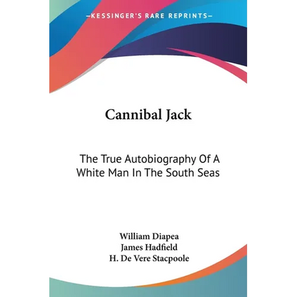 Cannibal Jack: The True Autobiography Of A White Man In The South Seas - Paperback