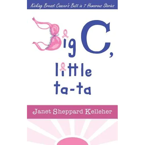 Big C, little ta-ta: Kicking Breast Cancer's Butt in 7 Humorous Stories