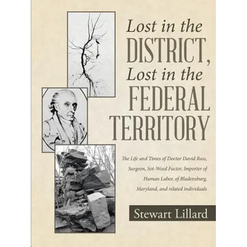 Lost in the District, Lost in the Federal Territory: The Life and Times of Doctor David Ross, Surgeon, Sot-Weed Factor, Importer of Human Labor, of Bl