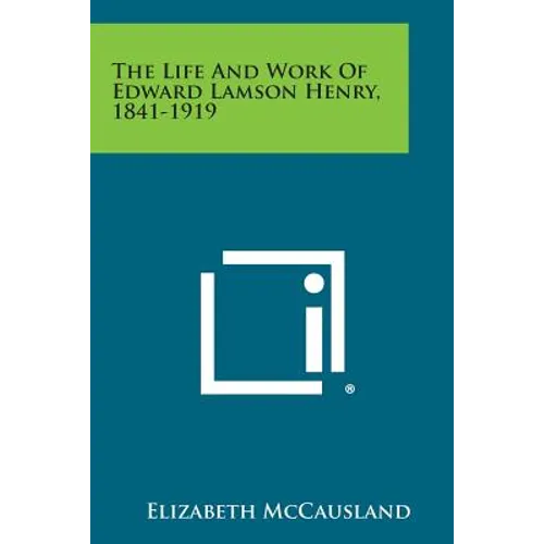 The Life and Work of Edward Lamson Henry, 1841-1919