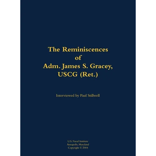 The Reminiscences of Adm. James S. Gracey, USCG (Ret.): 1927-2020