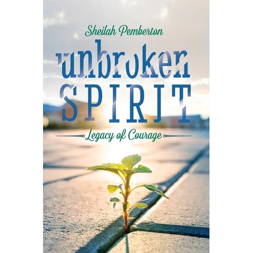 Unbroken Spirit: Legacy of Courage
