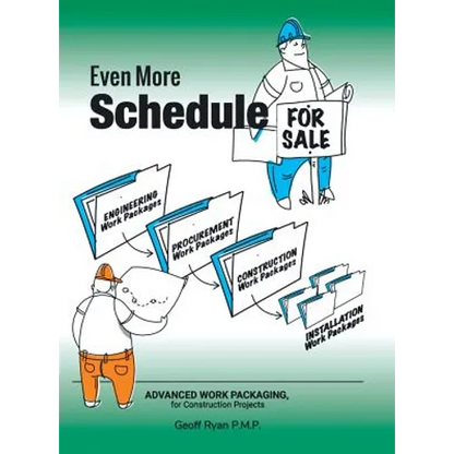 Even More Schedule for Sale: Advanced Work Packaging, for Construction Projects