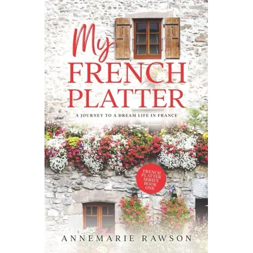 My French Platter: A Journey to a Dream Life in France
