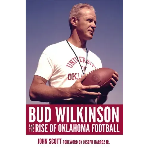 Bud Wilkinson and the Rise of Oklahoma Football