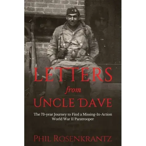 Letters from Uncle Dave: The 73-year Journey to Find a Missing-In-Action World War II Paratrooper