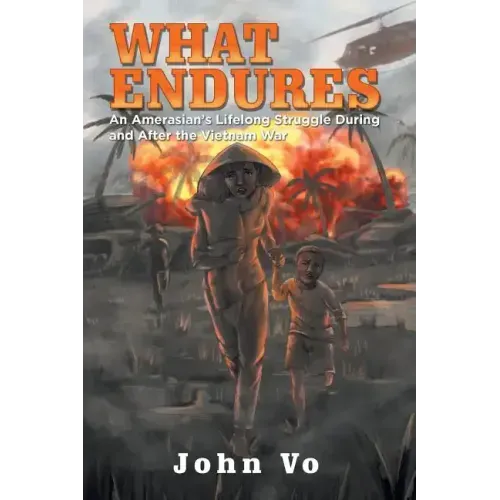 What Endures: An Amerasian's Lifelong Struggle During and After the Vietnam War