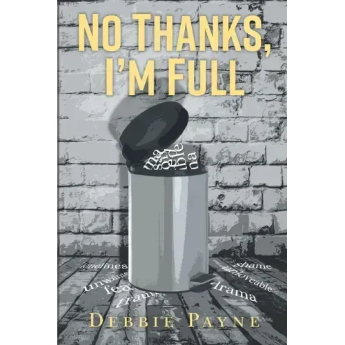 No Thanks, I'm Full: Breaking Through Dysfunction and Finding Unconditional Love Along the Way