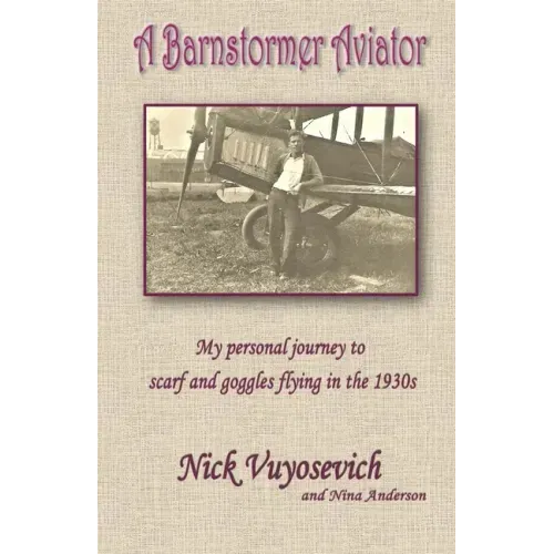 A Barnstormer Aviator: My personal journey to scarf and goggles flying in the 1930s
