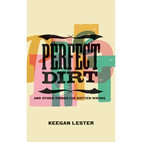 Perfect Dirt: And Other Things I've Gotten Wrong