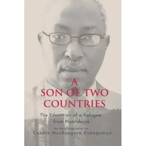 A Son of Two Countries: The education of a refugee from nyarubuye